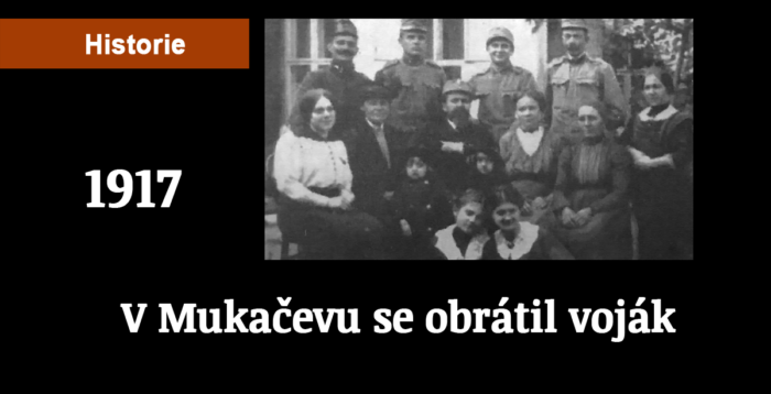 Střípky z historie: V Mukačevu se obrátil voják 1917