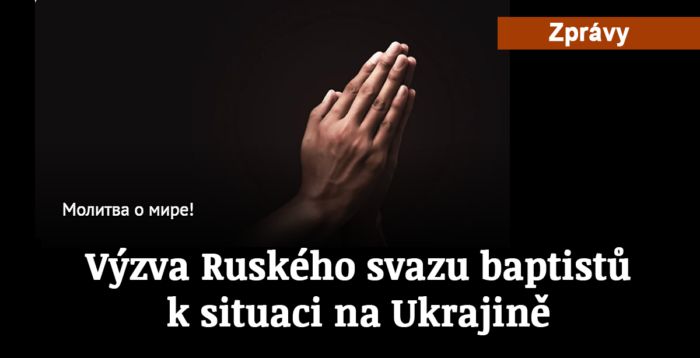 Zprávy: Výzva Ruského svazu baptistů k situaci na Ukrajině 24. 2. 2022