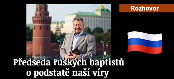 Rozhovor: 2. Předseda ruských baptistů o podstatě naší víry
