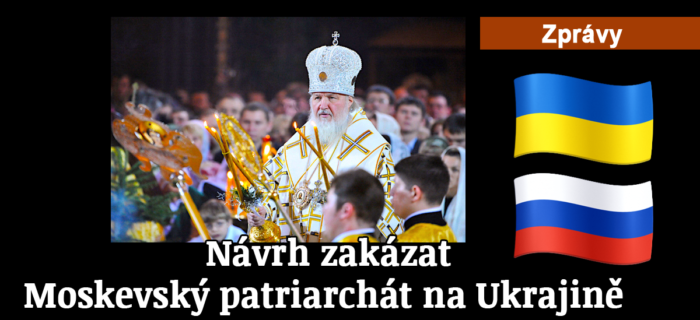 Zprávy: 128. Návrh zakázat Moskevský patriarchát na Ukrajině