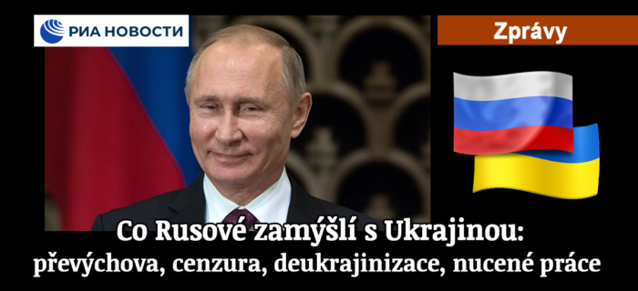 Zprávy: 144. Co Rusové zamýšlí s Ukrajinou: převýchova, cenzura, deukrajinizace, nucené práce