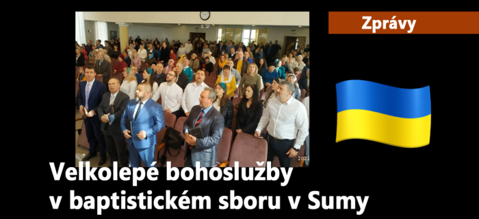 Zprávy: 199. Velkolepé bohoslužby v baptistickém sboru v Sumy