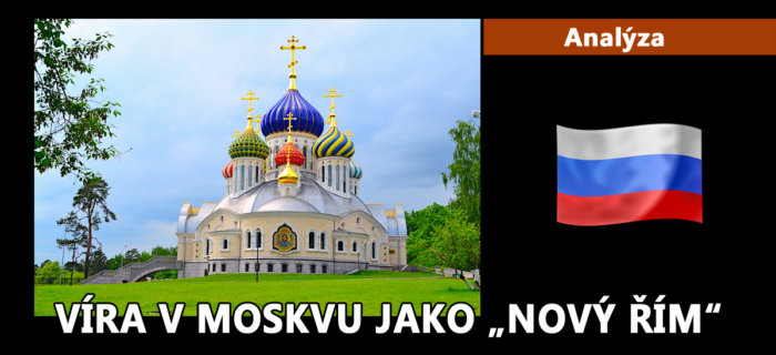 Analýza: 21. VÍRA V MOSKVU JAKO „NOVÝ ŘÍM“