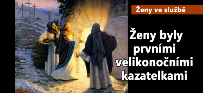 Ženy ve službě: 72. Ženy byly prvními velikonočními kazatelkami, co s tím teď uděláme?