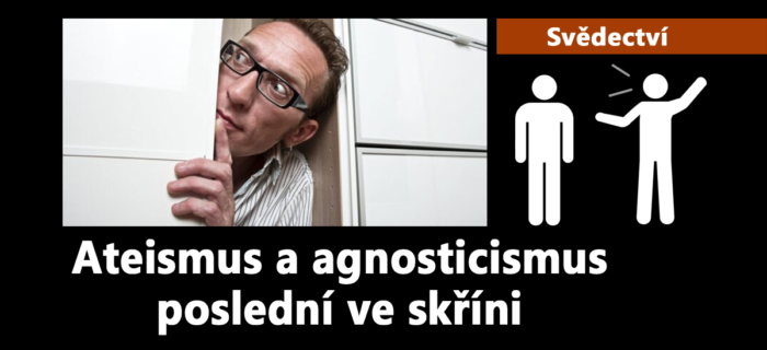 Svědectví: 29. Ateismus a agnosticismus poslední ve skříni
