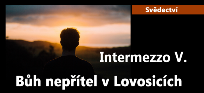 Svědectví: Bůh nepřítel v Lovosicích - Intermezzo 5.