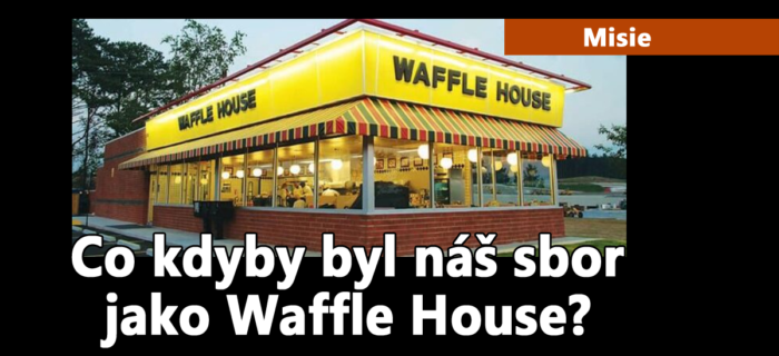 Misie: 135. Co kdyby byl náš sbor jako Waffle House?