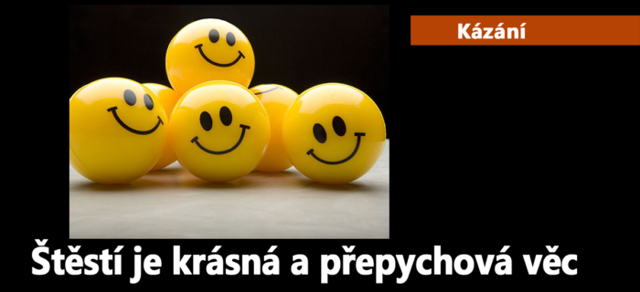 Kázání: 141. Štěstí je krásná a přepychová věc