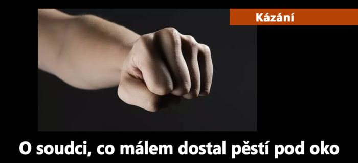 Kázání: 144. O soudci, co málem dostal pěstí pod oko