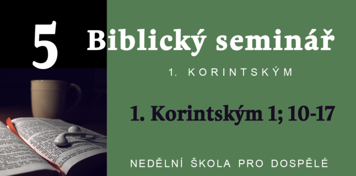Biblický seminář: 5. Text 1. Korintským 1; 10-17
