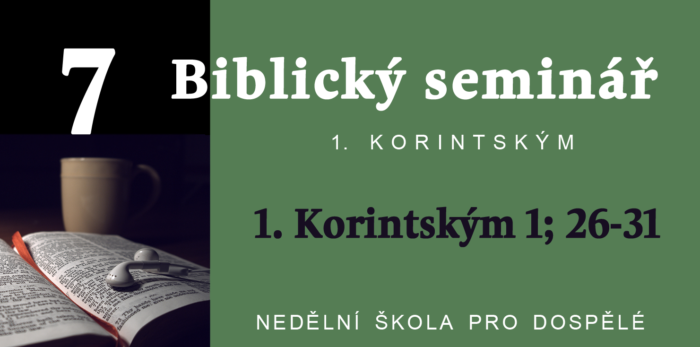 Biblický seminář: 7. Text 1. Korintským 1; 26-31