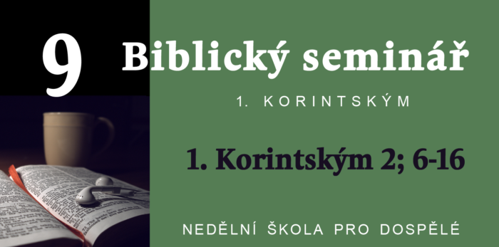 Biblický seminář: 9. Text 1. Korintským 2; 6-16