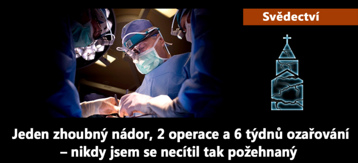 Svědectví: Jeden zhoubný nádor, 2 operace a 6 týdnů ozařování – nikdy jsem se necítil tak požehnaný