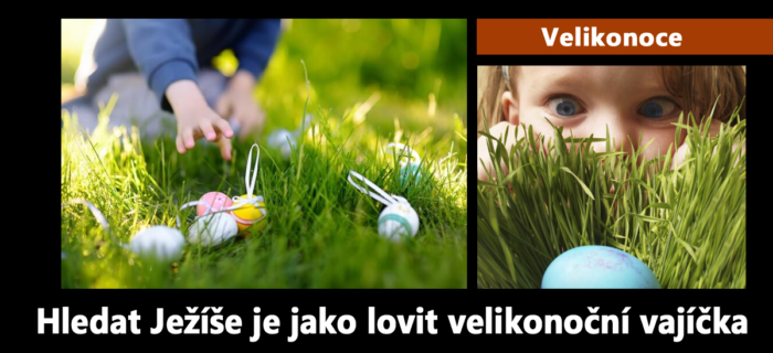 Velikonoce: 72. Hledat Ježíše je jako lovit velikonoční vajíčka
