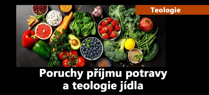 Teologie: 122. Poruchy příjmu potravy a teologie jídla