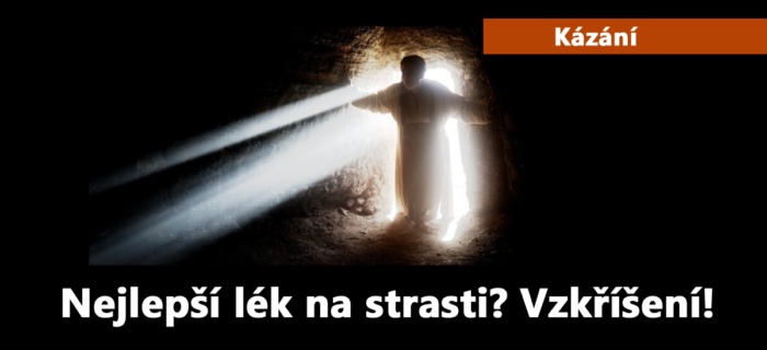 Kázání: 163. Nejlepší lék na strasti? Vzkříšení!