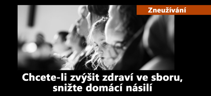 Zneužívání: 41. Chcete-li zvýšit zdraví ve sboru, snižte domácí násilí