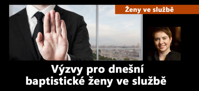 Svědectví: Výzvy pro dnešní baptistické ženy ve službě