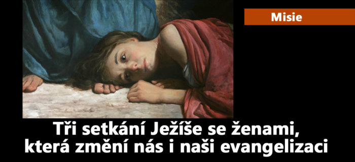 Misie: Tři setkání Ježíše se ženami, která změní nás i naši evangelizaci