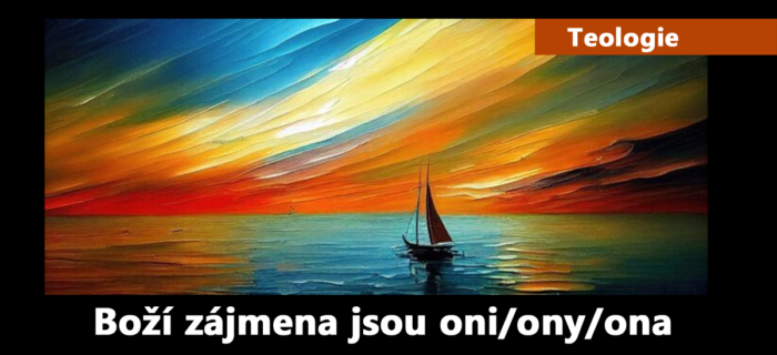 Teologie: 70. Boží zájmena jsou oni/ony/ona