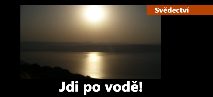 Svědectví: Jdi po vodě!
