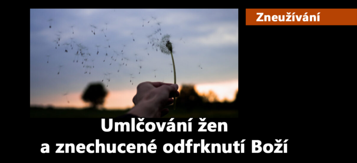 Zneužívání: 54. Umlčování žen a znechucené odfrknutí Boží