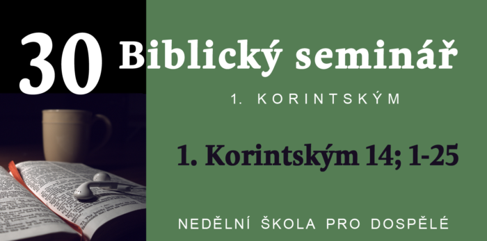 Biblický seminář: 30. Text Korintským 14; 1-25