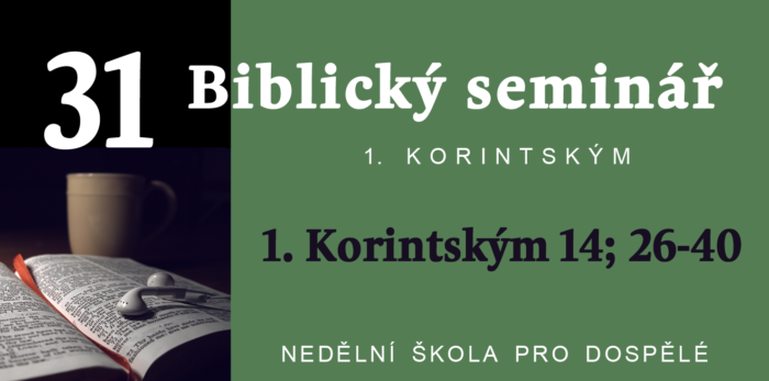 Biblický seminář: 31. Text Korintským 14; 26-40