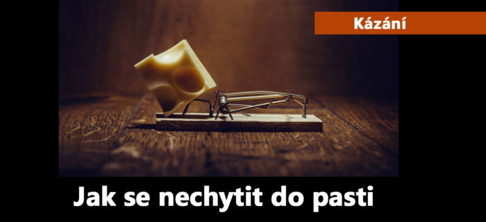 Kázání: 168. Jak se nechytit do pasti