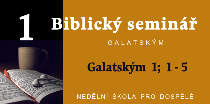 Biblický seminář: 1. Text Galatským 1; 1- 5