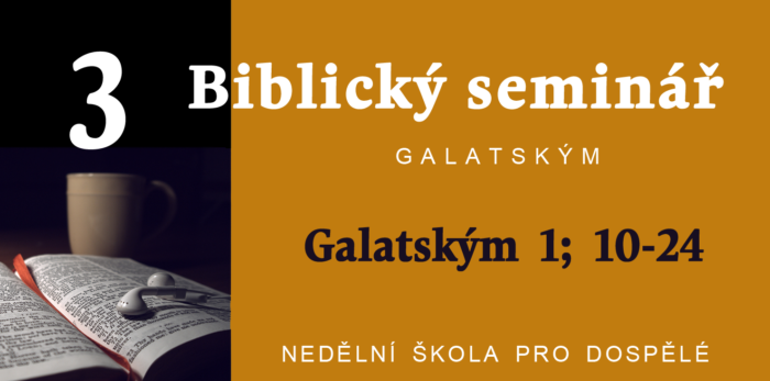 Biblický seminář: 3. Text Galatským 1; 10 - 24