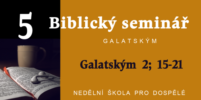 Biblický seminář: 5. Text Galatským 2; 15-21