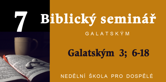 Biblický seminář: 7. Text Galatským 3; 6-18