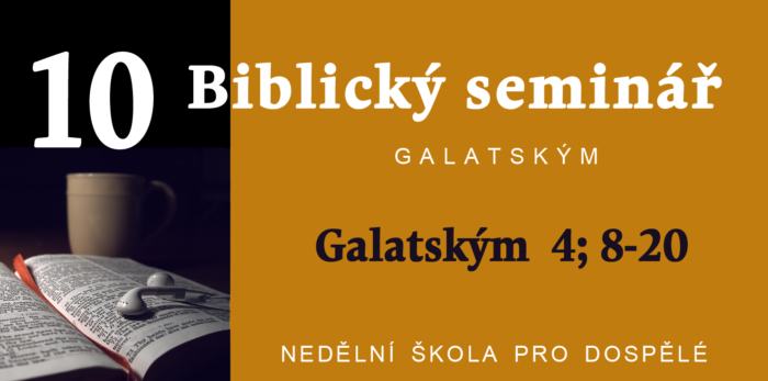 Biblický seminář: 10. Text Galatským 4; 8 - 20