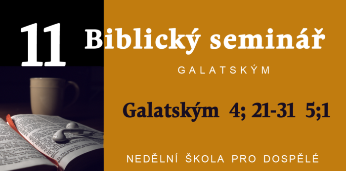Biblický seminář: 11. Text Galatským 4; 21 - 31 5;1
