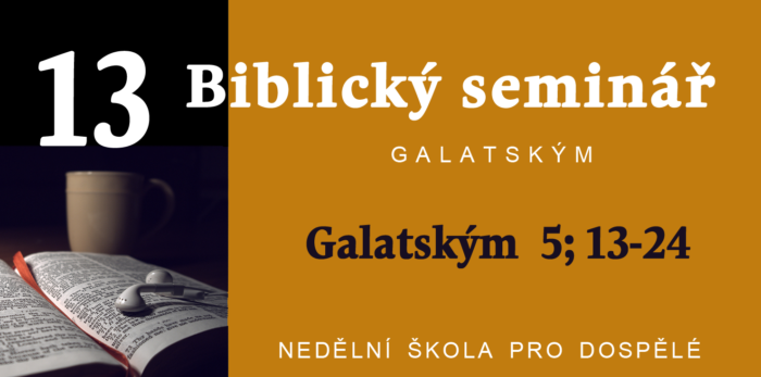 Biblický seminář: 13. Text Galatským 5; 13 - 24