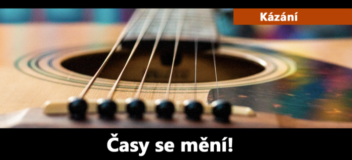 Kázání: Časy se mění!