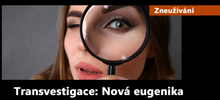 Zneužívání: 66. Transvestigace: Nová eugenika