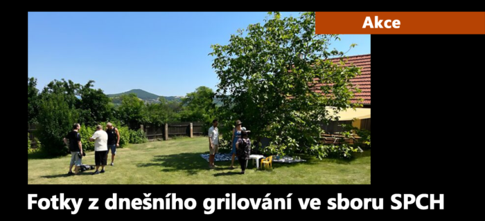 Akce: 64. Fotky z dnešního grilování ve sboru SPCH