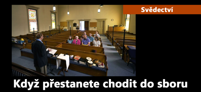 Svědectví: 55. Když přestanete chodit do sboru