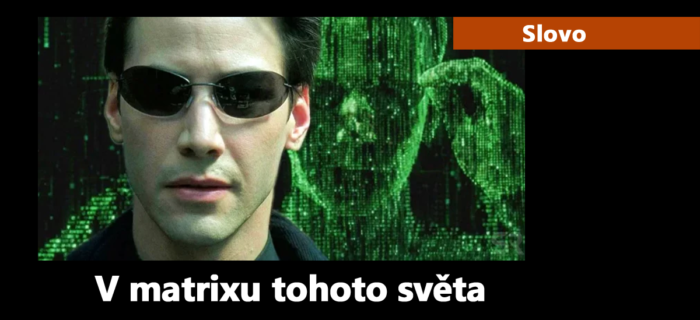 Slovo: 99. V matrixu tohoto světa