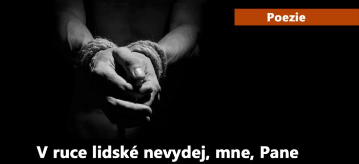 Poezie: 7. V ruce lidské nevydej, mne, Pane