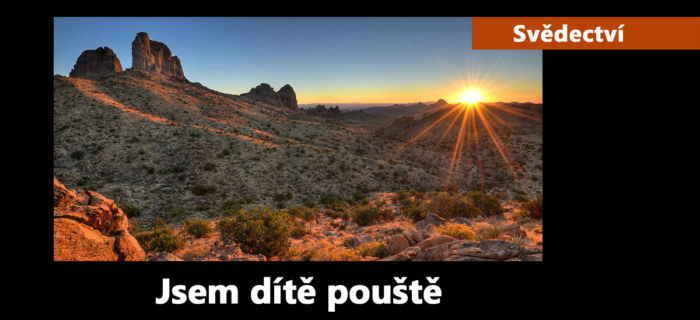 Svědectví: 95. Jsem dítě pouště