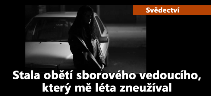 Svědectví: 100. Stala obětí sborového vedoucího, který mě léta zneužíval