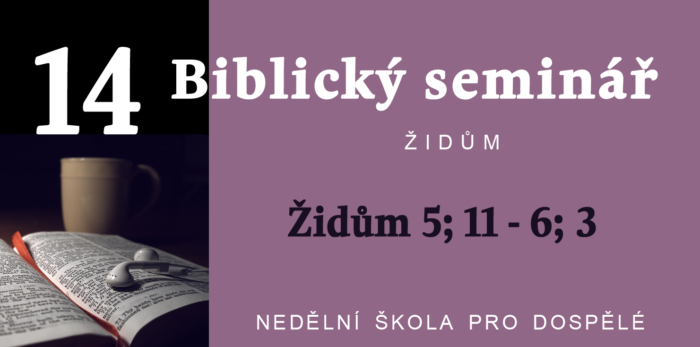 Biblický seminář: Text Židům 5; 11-6; 3