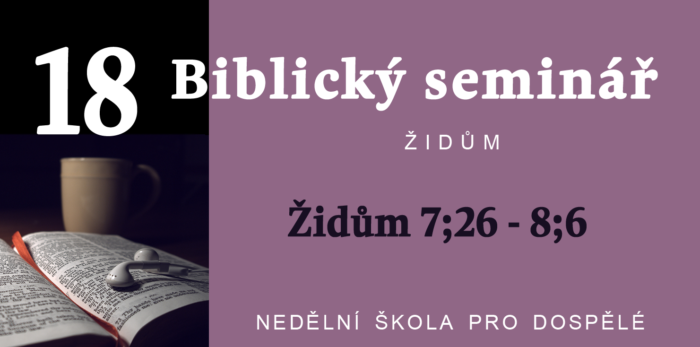 Biblický seminář: Text Židům 7; 26 - 8; 6