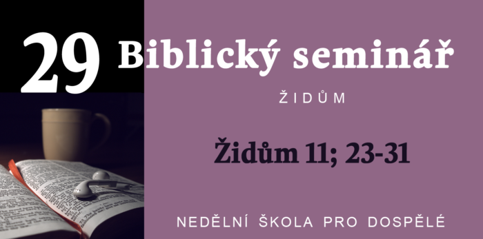 Biblický seminář: Text Židům 11; 23-31