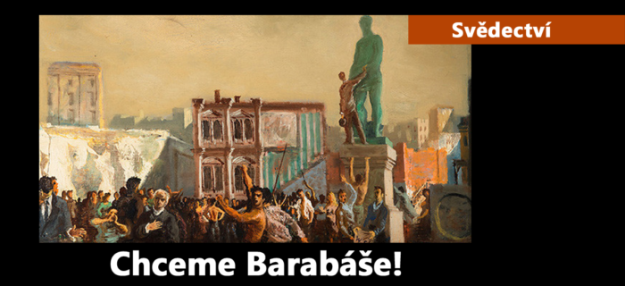 Svědectví: Chceme Barabáše!
