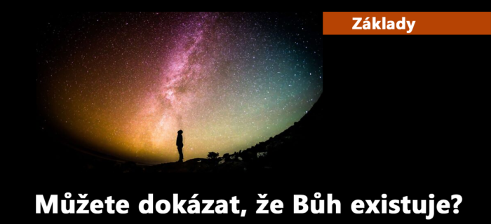 Základy: 6. Můžete dokázat, že Bůh existuje?
