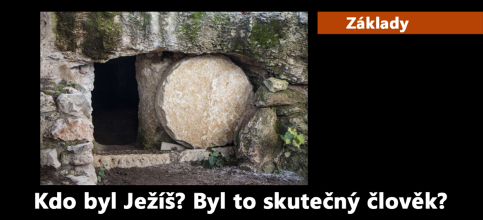 Základy: 2. Kdo byl Ježíš? Byl to skutečný člověk?